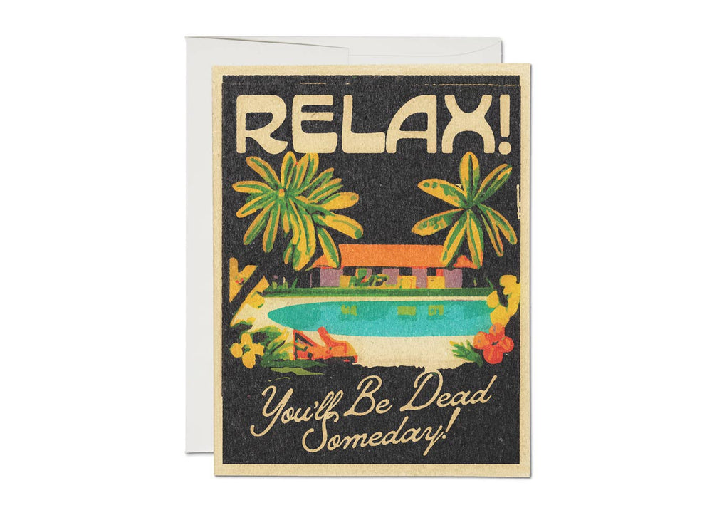 Relax - You'll Be Dead Someday Greeting Card